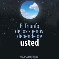 El triunfo de los sueños depende de usted - Jesus Oviedo Pérez