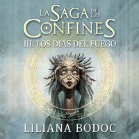 Los días del fuego. La saga de los confines 3 - Liliana Bodoc