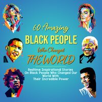 60 Amazing Black People Who Changed The World: Bedtime Inspirational Stories On Black People Who Changed Our World With Their Incredible Power - Morgan Smith