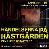 Händelserna på hästgården : familjens berättelse - Ulrika Fåhraeus, Anna Bohlin