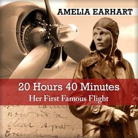 20 Hrs. 40 Mins: Our Flight In The Friendship - Amelia Earhart