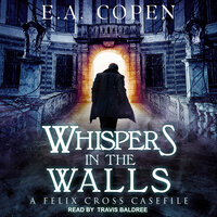 Whispers in the Walls: A Felix Cross Casefile - E.A. Copen