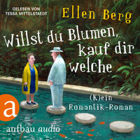 Willst du Blumen, kauf dir welche - (K)ein Romantik-Roman (Gekürzt) - Ellen Berg