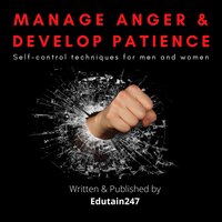 Manage Anger and Develop Patience: Self control techniques for men and women - Edutain247