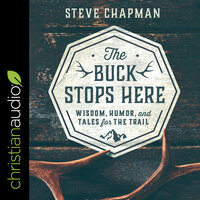 The Buck Stops Here : Wisdom, Humor and Tales for the Trail: Wisdom, Humor, and Tales for the Trail - Steve Chapman