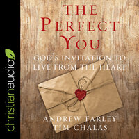 The Perfect You: God's Invitation to Live from the Heart - Andrew Farley, Tim Chalas