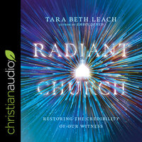 Radiant Church: Restoring the Credibility of Our Witness - Tara Beth Leach