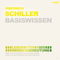 Friedrich Schiller (1759-1805) - Leben, Werk, Bedeutung - Basiswissen (Ungekürzt) - Bert Alexander Petzold