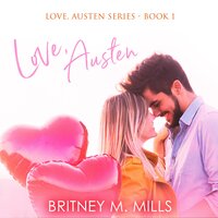 Love, Austen: A Fake Relationship Romance - Britney M. Mills