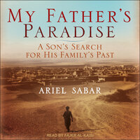 My Father's Paradise: A Son's Search for His Jewish Past in Kurdish Iraq: A Son's Search For His Family's Past - Ariel Sabar