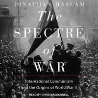 The Spectre of War: International Communism and the Origins of World War II - Jonathan Haslam