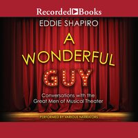 A Wonderful Guy: Conversations with the Great Men of Musical Theater 1st Edition - Eddie Shapiro
