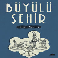 Büyülü Şehir - Edith Nesbit