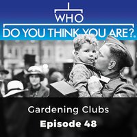 Who Do You Think You Are? Gardening Clubs: Episode 48 - Bill Laws