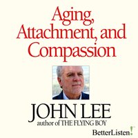 Aging, Attachment and Compassion Webinar Series - John Lee