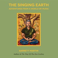 The Singing Earth: Adventures From A World Of Music - Barrett Martin