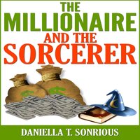 The Millionaire and the Sorcerer - Daniella T. Sonrious