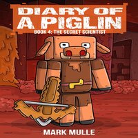 Diary of a Piglin Book 4: The Secret Scientist - Mark Mulle