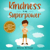 Kindness is my Superpower - Alicia Ortego