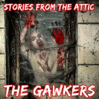 The Gawkers: A Short Horror Story - Stories From The Attic