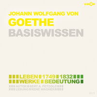 Johann Wolfgang von Goethe (1749-1832) - Leben, Werk, Bedeutung - Basiswissen (Ungekürzt) - Bert Alexander Petzold