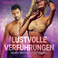 Lustvolle Verführungen: Sieben erotische Novellen - Vanessa Salt