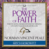 The Power of Faith: The Founding Father of Positive Thinking on How to Lead a Healthful Life - Mitch Horowitz, Dr. Norman Vincent Peale