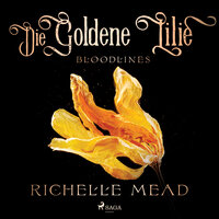 Die Goldene Lilie - Bloodlines - Richelle Mead
