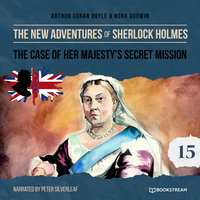 The Case of Her Majesty's Secret Mission - The New Adventures of Sherlock Holmes, Episode 15 - Nora Godwin, Sir Arthur Conan Doyle