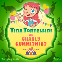 Tina Tortellini und Charly Gummitwist - Wolfgang Pauls