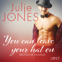 You can leave your hat on - Erotische Novelle - Julie Jones