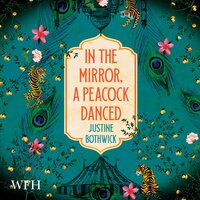 In the Mirror, a Peacock Danced - Justine Bothwick