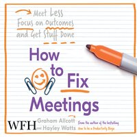 How to Fix Meetings - Hayley Watts, Graham Allcott