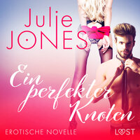 Ein perfekter Knoten - Erotische Novelle - Julie Jones