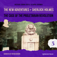 The Case of the Proletarian Revolution - The New Adventures of Sherlock Holmes, Episode 5 - Nora Godwin, Sir Arthur Conan Doyle