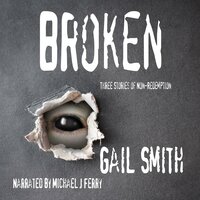 Broken: Three Stories of Non-Redemption - Linda Mooney, Gail Smith