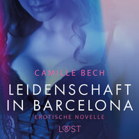 Leidenschaft in Barcelona: Erotische Novelle - Camille Bech