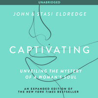 Captivating: Unveiling The Mystery Of A Woman's Soul - John Eldredge, Stasi Eldredge