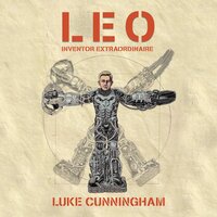 LEO, Inventor Extraordinaire - Luke Xavier Cunningham