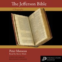 The Jefferson Bible: A Biography - Peter Manseau