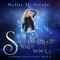 Stolen Portrait Stolen Soul: A Shadow Slayers Story - Nellie H. Steele