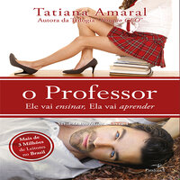 O Professor - Ele vai ensinar, ela vai aprender - Tatiana Amaral