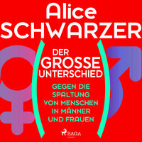 Der große Unterschied - Gegen die Spaltung von Menschen in Männer und Frauen - Alice Schwarzer