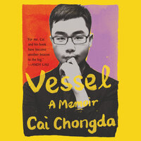 Vessel: A Memoir - Chongda Cai