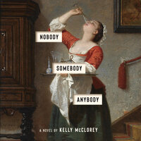 Nobody, Somebody, Anybody: A Novel - Kelly McClorey