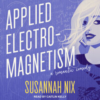 Applied Electromagnetism: A Romantic Comedy - Susannah Nix