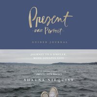 Present Over Perfect Guided Journal: Journey to a Simpler, More Soulful Life - Shauna Niequist