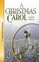 A Christmas Carol: Timeless Classics - Charles Dickens