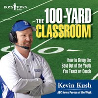 The 100-Yard Classroom - Kevin Kush