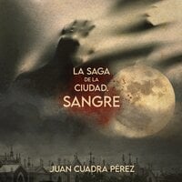 La saga de la Ciudad. Sangre - Juan Cuadra Pérez